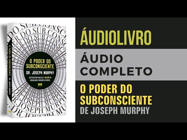 AUDIOLIVRO - O Poder do Subconsciente - Joseph Murphy - Audiobook Completo