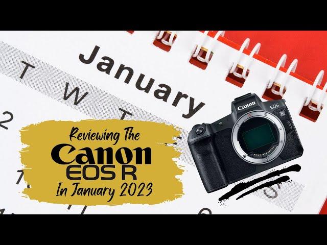 Should you buy a Canon EOS R in January of 2023