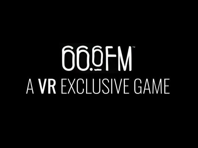 66.6FM - An Exclusive VR Game Teaser