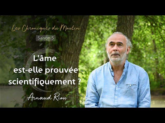 L'âme est-elle prouvée scientifiquement ? - Arnaud Riou