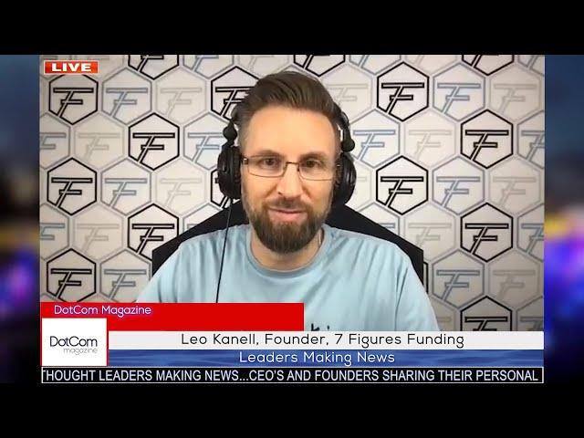 Leo Kanell, Founder, 7 Figures Funding A DotCom Magazine Exclusive Interview