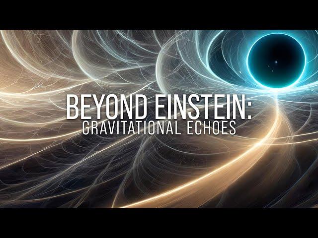 Beyond Einstein: Gravitational Echoes