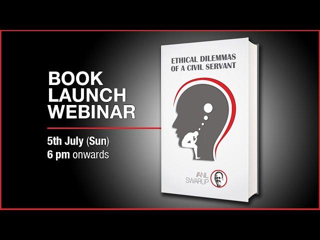 Book launch webinar of 'Ethical Dilemmas of a Civil Servant' the latest book by Anil Awarup (Ex-IAS)