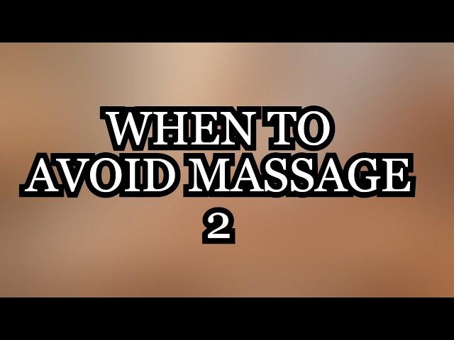 Don't Massage when... | 5 More Massage Contraindications