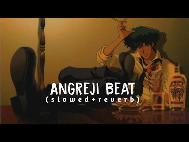 Angreji Beat (Slowed+Reverb) | Yo Yo Honey Singh & Gippy Grewal