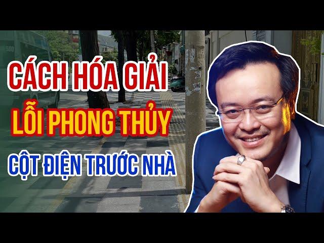 Hướng dẫn cách hóa giải Lỗi Phong Thủy Cột Điện trước nhà | Thầy Phong Thủy Tam Nguyên | pttn