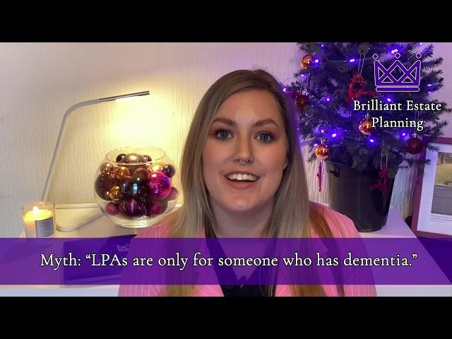 LPAs Are Only For Someone Who Has Dementia - Estate Planning Myth - Brilliant Estate Planning