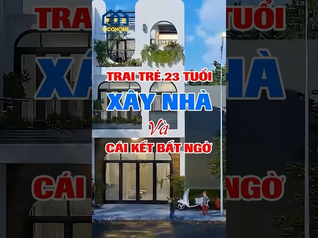 Trai trẻ 23 tuổi xây nhà và cái kết bất ngờ