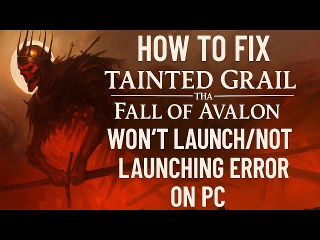 How To Fix Tainted Grail: The Fall of Avalon Won't Launch/Not Launching Error On PC