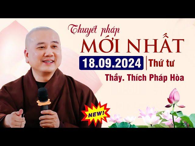 Thuyết Pháp Mới Nhất - Ngày 18/09/2024 | Thầy Thích Pháp Hòa (Canada) Rất Hay