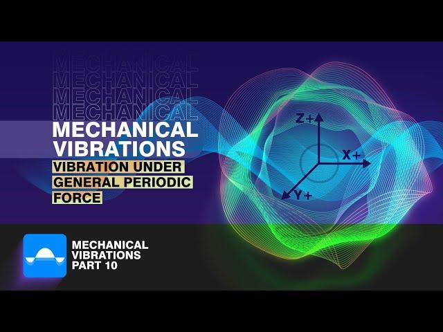 Vibration under General Periodic Force| Mechanical Vibration: Tutorial 10