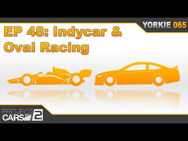 Episode 48: Indycar and Oval Racing | The Insider's Guide to Project CARS 2