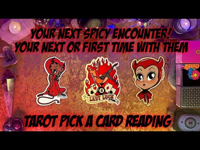 Your Next / First Time with Them! Spicy Tarot Pick a Card Reading