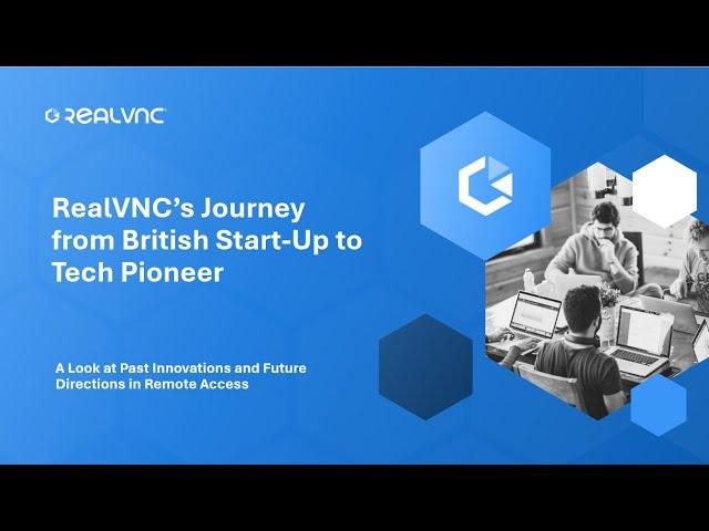 RealVNC's Journey from British Start-Up to Tech Pioneer