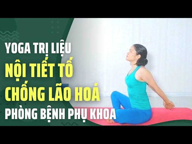 Bài 4: Yoga trị liệu mất cân bằng nội tiết tố - chống lão hoá | Yoga Trị Liệu Cô Thủy