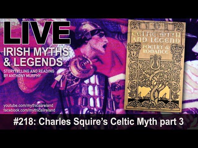 LIVE IRISH MYTHS EPISODE #218: Charles Squire's Celtic Myth part 3