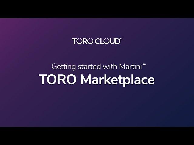TORO Marketplace: Getting Started with Martini™