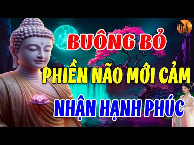 Buông Xả Khổ Đau Phiền Não Giữ Tâm An Nhiên Tĩnh Lặng,Để Có Thể Cảm Nhận Sự An Lạc Hạnh Phúc