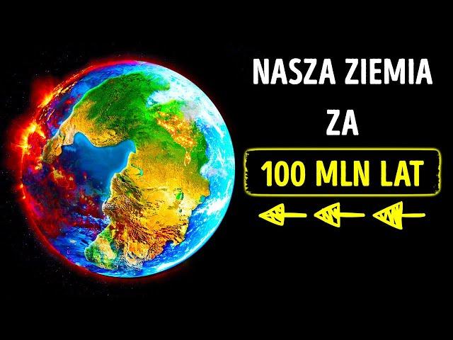 Zobacz, jak Ziemia zmieni się w ciągu 100 milionów lat