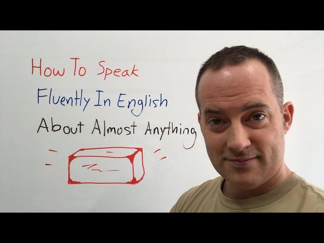 How To Speak Fluently In English About Almost Anything