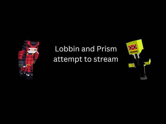 Lobbin and Prism attempt streaming on MCCI