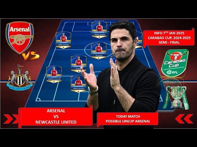 TODAY MATCH ARSENAL POSSIBLE LINEUP CARABAO CUP SEMI FINAL 2024/2025 ~ ARSENAL VS NEWCASTLE UNITED