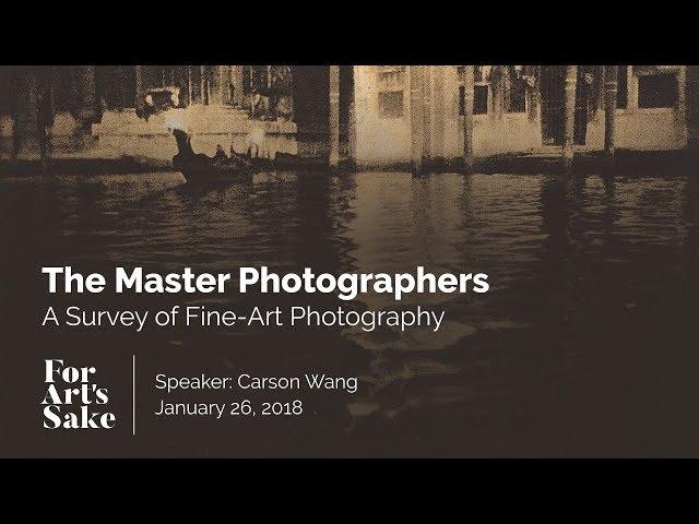 The Master Photographers: A Survey of Fine-art Photography - For Art's Sake UIUC