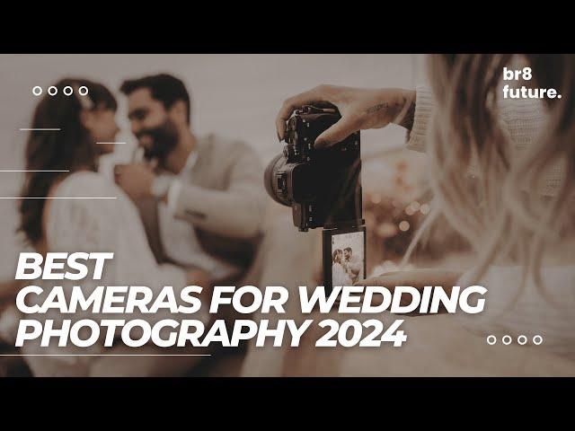 Best Cameras For Wedding Photography 2024  Planning your dream wedding in 2024?