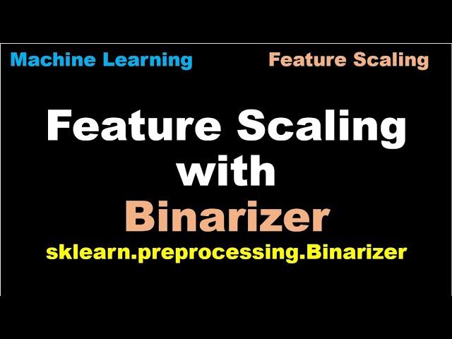 Machine Learning | Scale features using Binarizer | Feature Scaling | Binarizer - P25