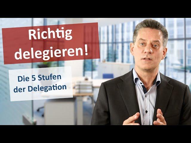 Richtig delegieren! Die 5 Stufen der Delegation