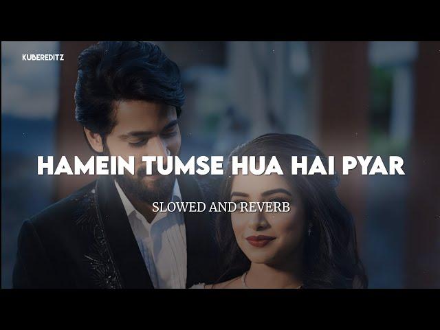 Hamein Tumse Hua Hai Pyar | (Slow+Reverb) Udit Narayan, & Alka Yagnik || KuberEditz #Lofi