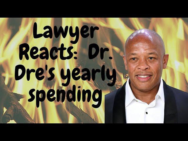 Lawyer Reacts:  Dr. Dre's Yearly Spending