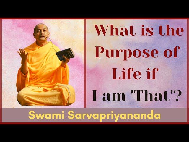 What is the Purpose of Life if I am 'That'? | Swami Sarvapriyananda