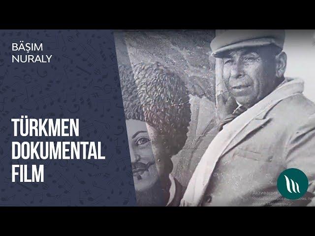 Türkmen dokumental film - Bäşim Nuraly | 2019