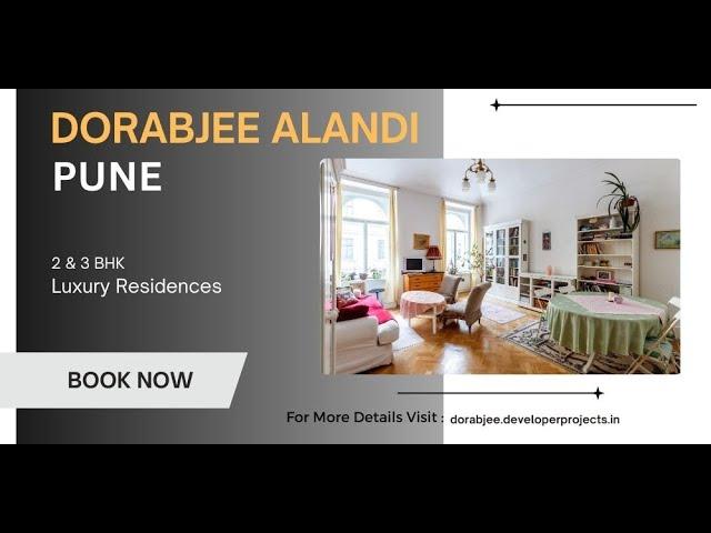 Dorabjee Estates Alandi Pune : Indulge In Opulent Living