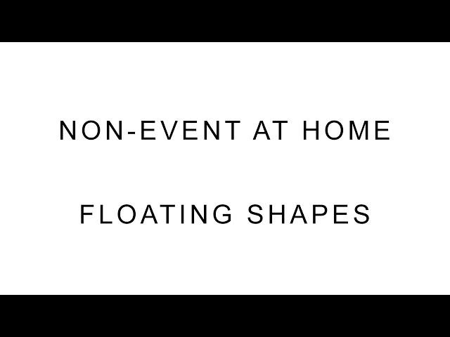 Non-Event: at Home - Floating Shapes