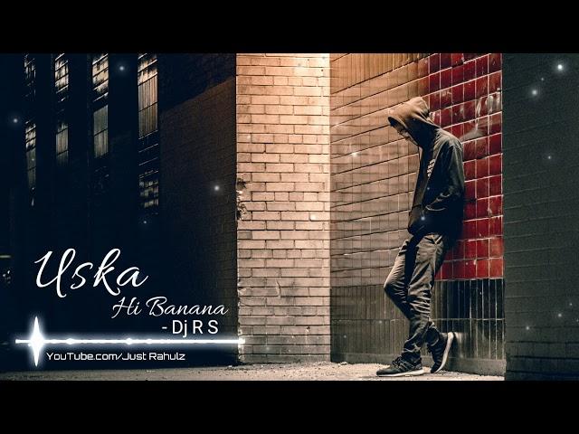Uska Hi Banana | Sad Mix| Arijit Singh | Dj Just Rahulz (R S) | Use Headphones