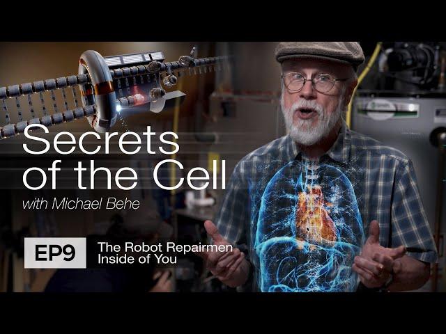 The Robot Repairmen Inside You (Secrets of the Cell, Ep. 9 feat. biologist Michael Behe)