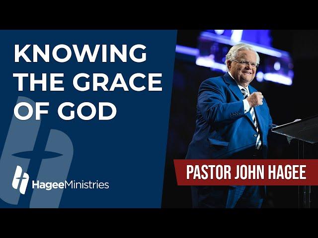 Pastor John Hagee - "Knowing the Grace of God"