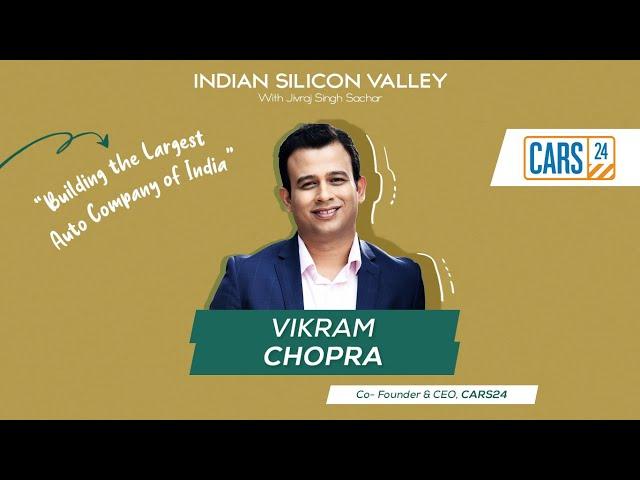 Vikram Chopra, Co-Founder & CEO - Cars24 on Building the Largest Auto Company of India