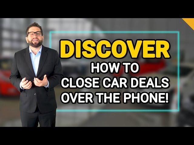 AUTOMOTIVE SALES TRAINING: Close Car Sales Over the Phone