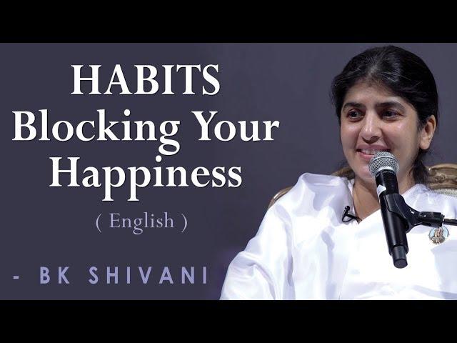 HABITS Blocking Your Happiness: Part 1: BK Shivani at Orange County