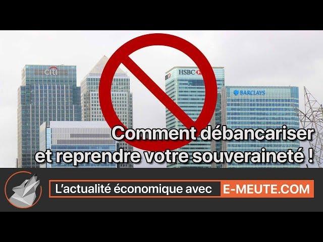 Comment débancariser et reprendre votre souverainté.