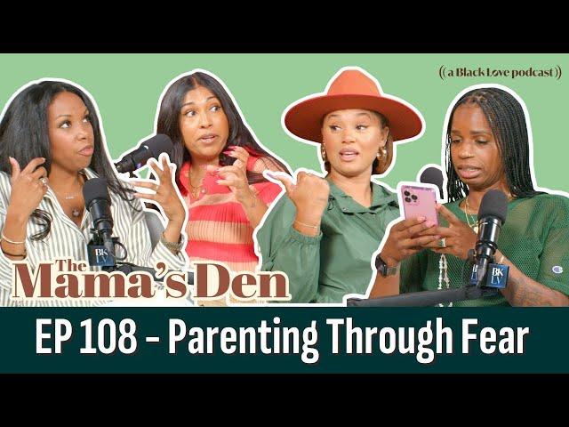 Parenting Through Fear | EP 108 | The Mama's Den Podcast