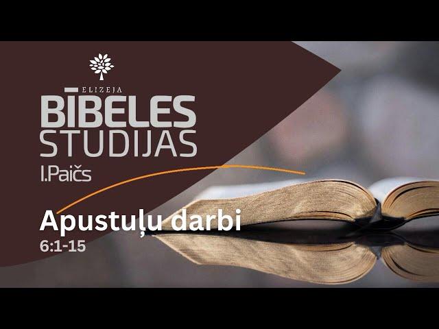 Apustuļu darbu grāmata –  6:1-15 – Bībeles studijas Elizejā