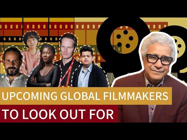 The Upcoming Global Filmmakers to Look Out For!