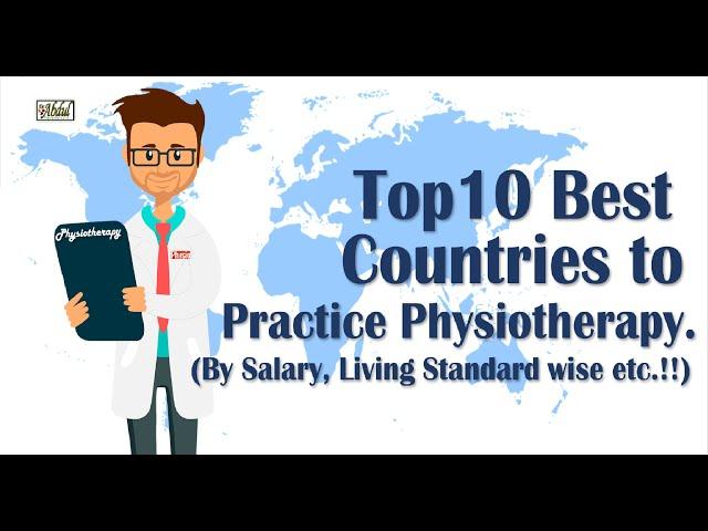 Top 10 Best Countries to Practice Physiotherapy. (By Salary, Living Standard wise...etc.!!)