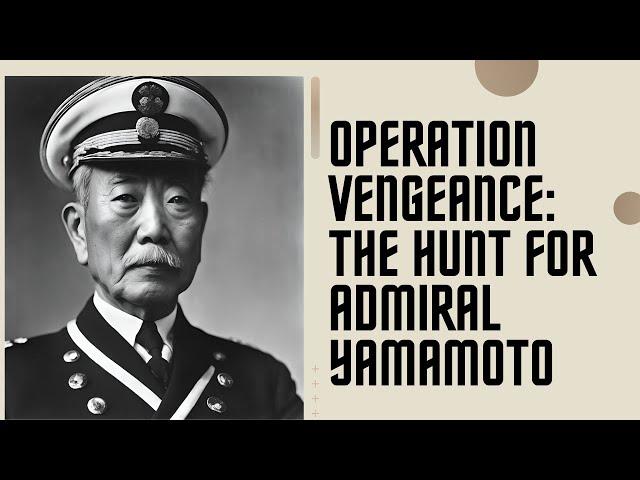 Operation Vengeance: The Hunt for Admiral Yamamoto