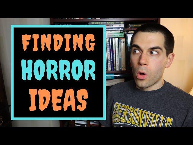 Finding Ideas for Horror Stories (Writing Advice)