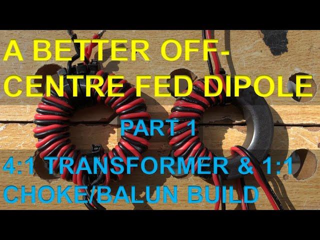 A Better Off-Centre Fed Dipole - Part 1 (4:1 Transformer & 1:1 Choke / Balun Build)
